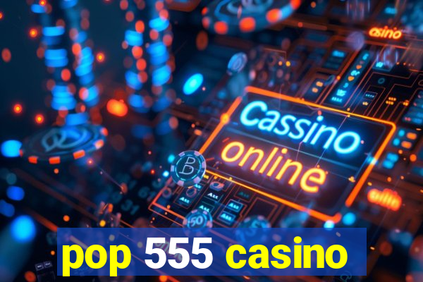 pop 555 casino